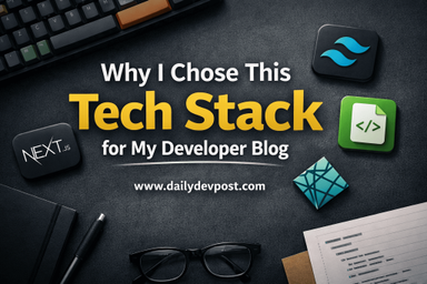 Why I Chose This Tech Stack for My Developer Blog